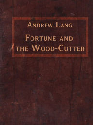 Title: Fortune And The Wood-Cutter, Author: Andrew Lang