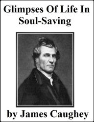 Title: Glimpses of Life in Soul Saving, Author: James Caughey