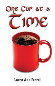 Title: One Cup At A Time Adobe Digital File, Author: Laura Ferrell