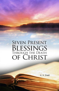 Title: Seven Present Blessings Through the Death of Christ, Author: Hugh Henry Snell