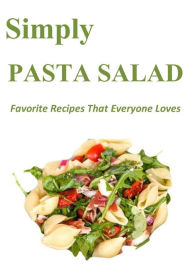 Title: Simply Pasta Salad: Favorite Recipes That Everyone Loves, Author: Lauren Fowler