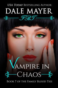 Title: Vampire in Chaos: Book 7 of Family Blood Ties Series, Author: Dale Mayer
