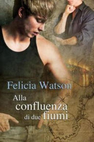 Title: Alla confluenza di due fiumi, Author: Felicia Watson