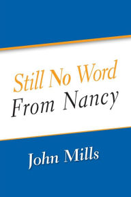 Title: Still No Word From Nancy, Author: John Mills