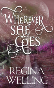 Title: Wherever She Goes: Romantic Mystery Series, Author: ReGina Welling