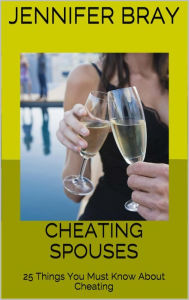 Title: Cheating Spouses: 25 Things You Must Know About Cheating, Author: Jennifer Bray