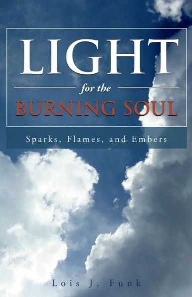 Light for the Burning Soul: Sparks, Flames, and Embers