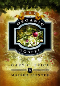 Title: The Organic Gospel, Author: Gary C. Price