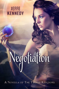 Title: Negotiation: a Twelve Kingdoms Novella, Author: Jeffe Kennedy