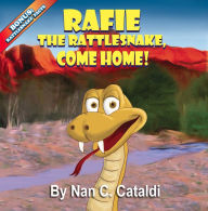 Title: Rafie the Rattlesnake, Come Home!, Author: Nan C Cataldi