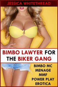 Title: Bimbo Lawyer for the Biker Gang (Bimbo MC Menage MMF Power Play Erotica), Author: Jessica Whitethread