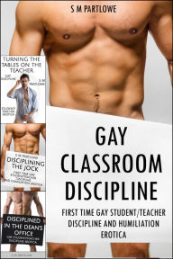 Title: Gay Classroom Discipline (First Time Gay Student/Teacher Discipline and Humiliation Erotica), Author: S M Partlowe