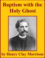 Title: Baptism with the Holy Ghost, Author: Henry Clay Morrison