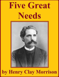 Title: Five Great Needs, Author: Henry Clay Morrison