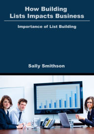 Title: How Building Lists Impacts Business, Author: Sally Smithson