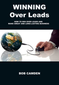 Title: Winning Over Leads, Author: Bob Camden