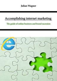 Title: Accomplishing internet marketing, Author: Julian Wagner