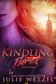 Title: Kindling Flames-Flying Sparks, Author: Julie Wetzel