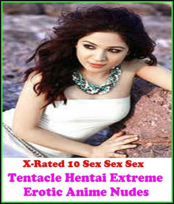 Extreme Tentacle Hentai Dvd - Hentai: X-Rated 10 Sex Sex Sex Tentacle Hentai Extreme Erotic Anime Nudes (  Erotic Photography, Erotic Stories, Nude Photos, Naked , Adult Nudes, ...