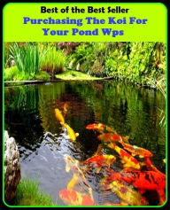 Title: Best of The Best Sellers	Purchasing The Koi For Your Pond Wps (- basin, lagoon, pool, puddle, dew, millpond, splash, duck pond, lily pond, small lake), Author: Resounding Wind Publishing