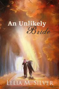 Title: An Unlikely Bride, Author: Lelia M. Silver