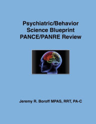 Title: Psychiatric Behavior Science Blueprint PANCE/PANRE Review, Author: Jeremy Boroff