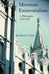 Title: Mormon Existentialism, Author: Ehren Clark