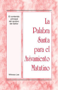 Title: La Palabra Santa para el Avivamiento Matutino - El contenido principal del recobro del Señor, Author: Witness Lee