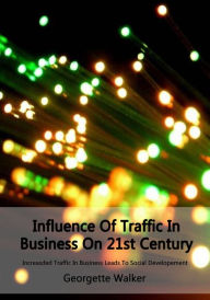 Title: Influence Of Traffic In Business On 21st Century, Author: Georgette Walker