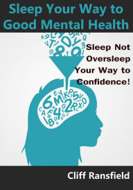 Title: Sleep Your Way to Good Mental Health, Author: Cliff Ransfield