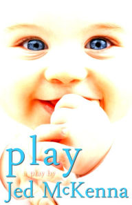 Title: Play: A Play by Jed McKenna, Author: Jed McKenna