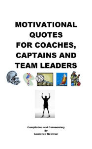 Title: Motivational Quotes for Coaches, Captains and Team Leaders, Author: Lawrence Newman