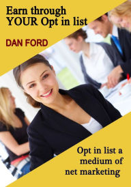 Title: Earn through YOUR Opt in list, Author: Dan Ford