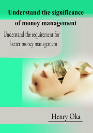 Title: Understand the significance of money management, Author: Henry Oka