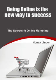 Title: Being Online is the new way to success, Author: Honey Linder