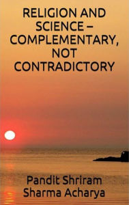 Title: RELIGION AND SCIENCE COMPLEMENTARY, NOT CONTRADICTORY, Author: Ashutosh Sarswat