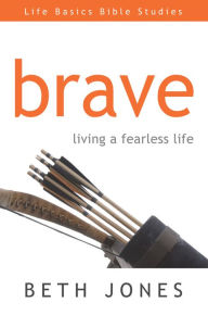 Title: Brave: Living a Fearless Life, Author: Beth Jones