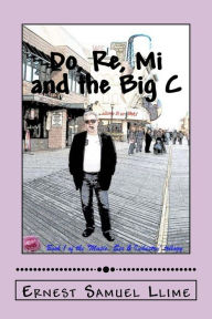 Title: Do, Re, Mi & The Big C, Author: Ernest Samuel Llime