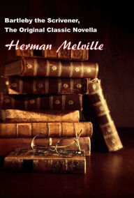 Title: Bartleby The Scrivener, The Original Classic Novella, Author: Herman Melville