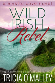 Title: Wild Irish Rebel (Mystic Cove Series #4), Author: Tricia O'Malley