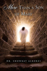 Title: More Than a Son of Mary, Author: Dr. Showkat Alborzi