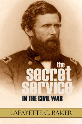 The Secret Service in the Civil War (Expanded, Annotated) by Lafayette ...