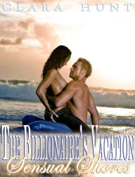 Title: Sensual Shores: The Billionaire's Vacation, Author: Clara Hunt