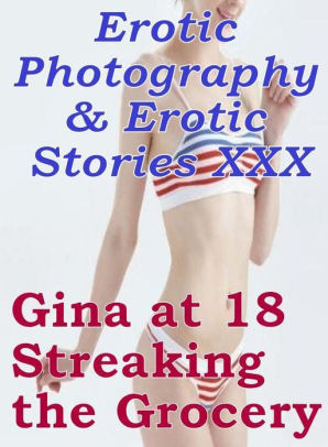 Gina May - Erotic Porn: Erotic Photography & Erotic Stories XXX Gina at 18 Streaking  the Grocery ( Erotic Photography, Erotic Stories, Nude Photos, Naked, Adult  ...