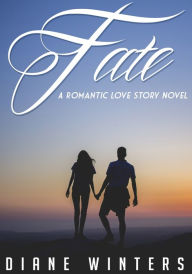 Title: Fate: A Romantic Love Story Novel, Author: Diane Winters