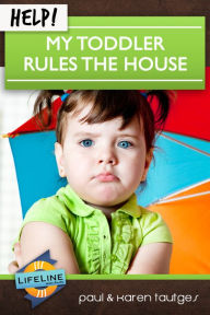 Title: Help! My Toddler Rules the House, Author: Karen Tautges