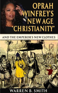 Title: Oprah Winfrey's New Age Christianity Part 1, Author: Warren B. Smith