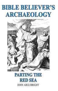 Title: Bible Believer's Archaeology - Article - 'Parting the Red Sea', Author: John Argubright