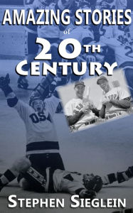 Title: Amazing Stories of 20th Century, Author: Stephen Sieglein