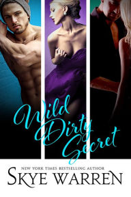 Title: Wild Dirty Secret (Chicago Underground Series #4-6), Author: Skye Warren